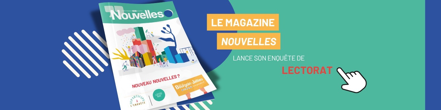 Et si vous écriviez le prochain chapitre de Nouvelles ? Donnez votre avis ! Lecteur régulier, occasionnel ou simple curieux : votre avis nous intéresse. Jusqu’ au 31 août, participez à notre enquête de lectorat et aidez-nous à faire évoluer votre magazine municipal. Contenus, rubriques, maquette … dites-nous ce que vous aimez, ce que vous attendez et ce que vous aimeriez voir demain.